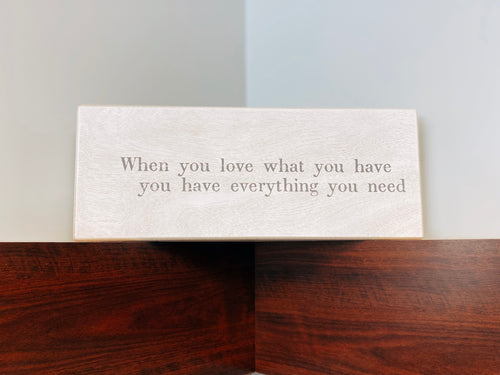 Quote Painting— When you love what you have you have everything you need.