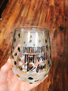 “Underestimate Me” Wine Glass
